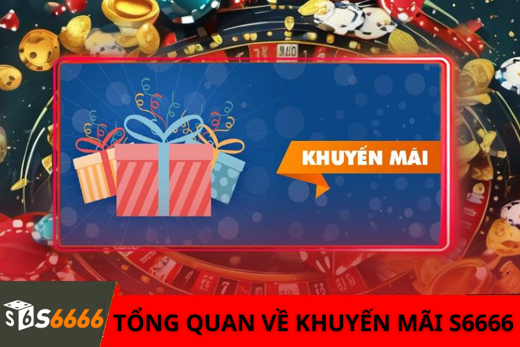 Tổng quan về khuyến mãi s6666